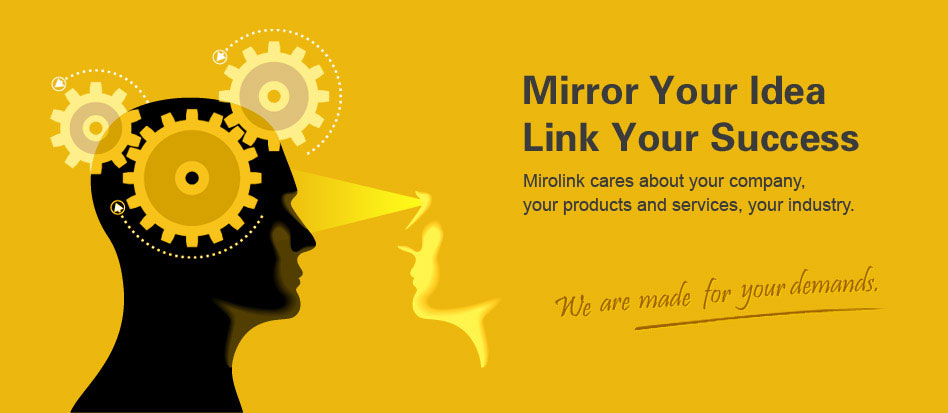 Mirolink are a complete Web & Mobile service company providing: web design, development, hosting, email marketing, SEO, content management and many more. Mirolink care about your company, your products and services, your industry. Mirolink provide IT solutions on multiple industries from web, to e-Commerce, to Mobile App, to Online Game and Enterprise Applications. Mirolink have the value proposition of “Mirror Your Idea, Link Your Success”.